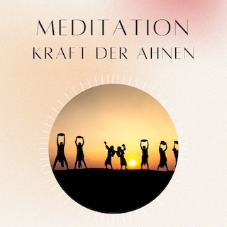 Meditation: Kraft der Ahnen als Hörbuch
