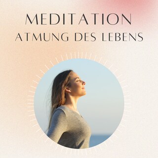 Meditation: Atmung des Lebens als Hörbuch