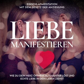 Liebe manifestieren - Einschlafmeditation mit dem Gesetz der Anziehung als Hörbuch