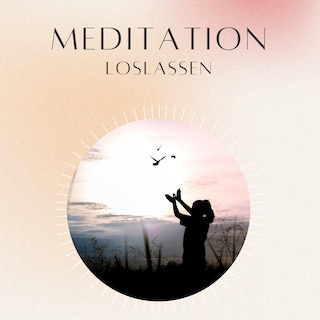 Meditation: Loslassen als Hörbuch
