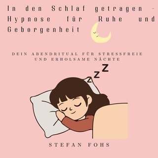 In den Schlaf getragen - Hypnose für Ruhe und Geborgenheit als Hörbuch