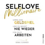 Selflove Millionaire: Lerne das Geldspiel und du musst nie wieder für Geld arbeiten