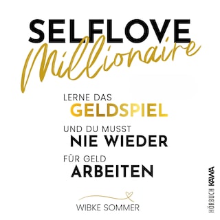 Selflove Millionaire: Lerne das Geldspiel und du musst nie wieder für Geld arbeiten als Hörbuch