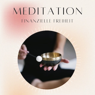 Meditation: Finanzielle Freiheit als Hörbuch