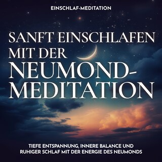 Einschlaf-Meditation: Sanft einschlafen mit der Neumond-Meditation als Hörbuch
