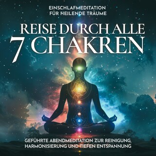 Einschlafmeditation für heilende Träume - Reise durch alle 7 Chakren als Hörbuch