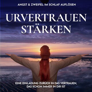Urvertrauen stärken - Angst & Zweifel im Schlaf auflösen als Hörbuch