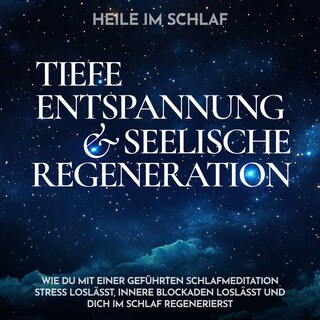 Heile im Schlaf - Tiefe Entspannung und seelische Regeneration als Hörbuch