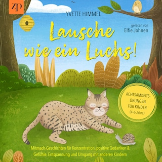Lausche wie ein Luchs - Achtsamkeitsübungen für Kinder (4-6 Jahre) als Hörbuch