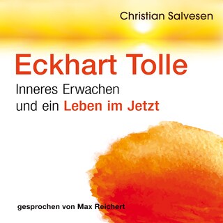 Eckhart Tolle – Inneres Erwachen und ein Leben im JETZT als Hörbuch