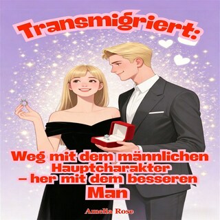 Transmigriert: Weg mit dem männlichen Hauptcharakter – her mit dem besseren Mann als Hörbuch