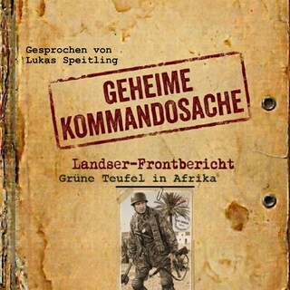 Geheime Kommandosache "Grüne Teufel in Afrika": Landser - Frontbericht (Geheime Kommandosache - Landser Frontbericht 1) als Hörbuch