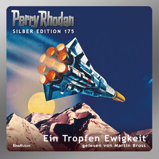 Perry Rhodan Silber Edition 175: Ein Tropfen Ewigkeit als Hörbuch