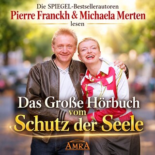 DAS GROSSE HÖRBUCH VOM SCHUTZ DER SEELE [gelesen von Pierre Franckh & Michaela Merten] als Hörbuch