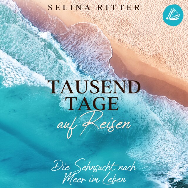 Portada de libro para Tausend Tage auf Reisen: Die Sehnsucht nach Meer im Leben