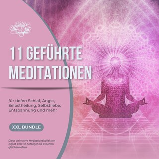 11 geführte Meditationen für tiefen Schlaf, Angst, Selbstheilung, Selbstliebe, Entspannung und mehr als Hörbuch
