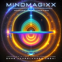 Das Source Code Meditations-Album: Tauche ein in tiefe Meditationszustände - ohne jahrelanges Üben!
