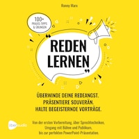 Reden Lernen - Überwinde deine Redeangst. Präsentiere souverän. Halte begeisternde Vorträge