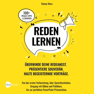 Reden Lernen - Überwinde deine Redeangst. Präsentiere souverän. Halte begeisternde Vorträge als Hörbuch