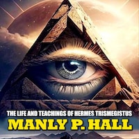 The Life and Teachings of Hermes Trismegistus