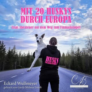 Mit 20 Huskys durch Europa als Hörbuch