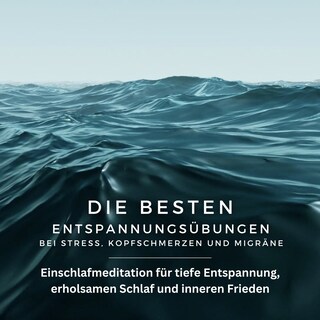 Die besten Entspannungsübungen bei Stress, Kopfschmerzen und Migräne als Hörbuch
