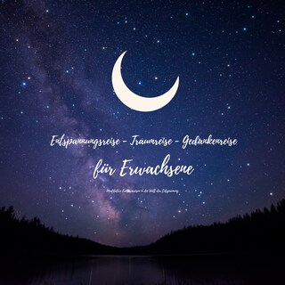 Entspannungsreise - Traumreise - Gedankenreise für Erwachsene: Meditative Fantasiereisen in die Welt der Entspannung als Hörbuch