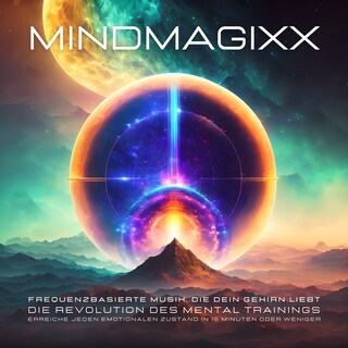 mindMAGIXX - Frequenzbasierte Musik, die Ihr Gehirn liebt als Hörbuch