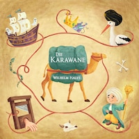 Hauffs Märchen: Die Karawane (Kalif Storch, der kleine Muck, das Gespensterschiff, die Rettung Fatmes, die abgehauene Hand, der falsche Prinz)