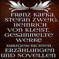 Gesammelte Werke Kurzgeschichten, Erzählungen und Novellen