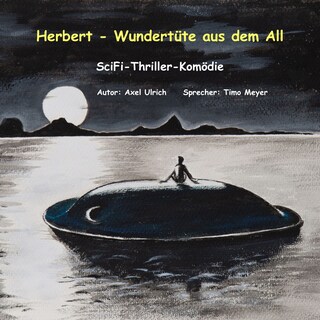 Herbert - Wundertüte aus dem All: amüsanter Thriller - ein Mensch kommt als Entwicklungshelfer vom Planeten Goni zu uns als Hörbuch