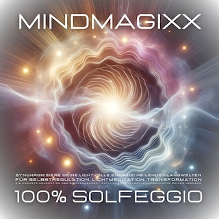 100% Solfeggio - Heilsame Frequenzen für Selbstregulation, Herzmeditation, Transformation als Hörbuch