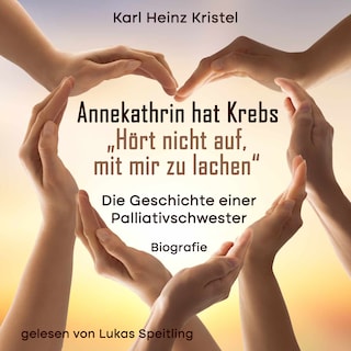 Annekathrin hat Krebs: Hört nicht auf mit mir zu lachen als Hörbuch