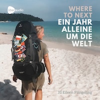 WHERE TO NEXT. Ein Jahr alleine um die Welt!