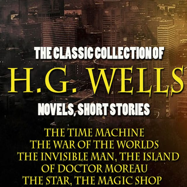Okładka książki dla The Classic Collection of H.G. Wells. Novels and Stories