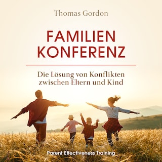 Familienkonferenz: Die Lösung von Konflikten zwischen Eltern und Kind als Hörbuch