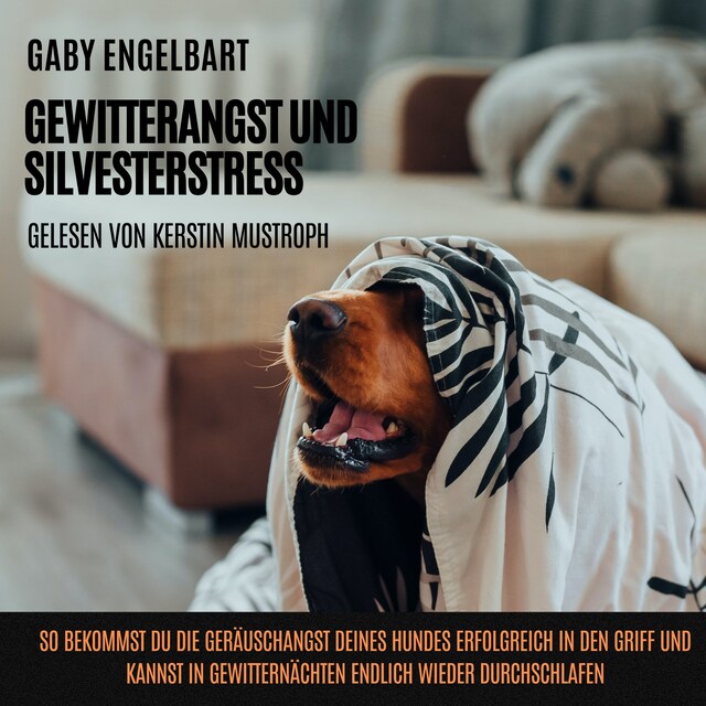 Book cover for Gewitterangst und Silvesterstress: So bekommst du die Geräuschangst deines Hundes erfolgreich in den Griff und kannst in Gewitternächten endlich wieder durchschlafen.