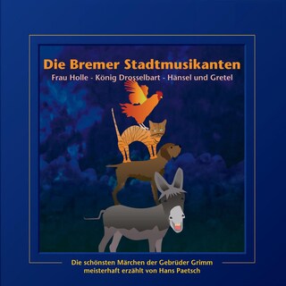 Die Bremer Stadtmusikanten / Frau Holle / König Drosselbart / Hänsel und Gretel als Hörbuch