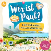 Wer ist Paul?: Liebe und andere Missverständnisse