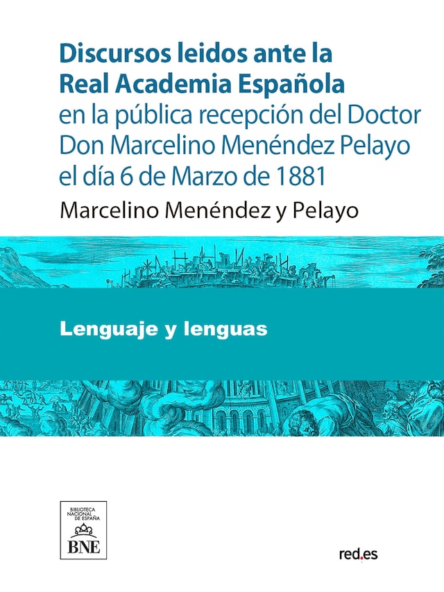 Copertina del libro per Discursos leidos ante la Real Academia Española en la pública recepción del Doctor Don Marcelino Menéndez Pelayo el día 6 de Marzo de 1881