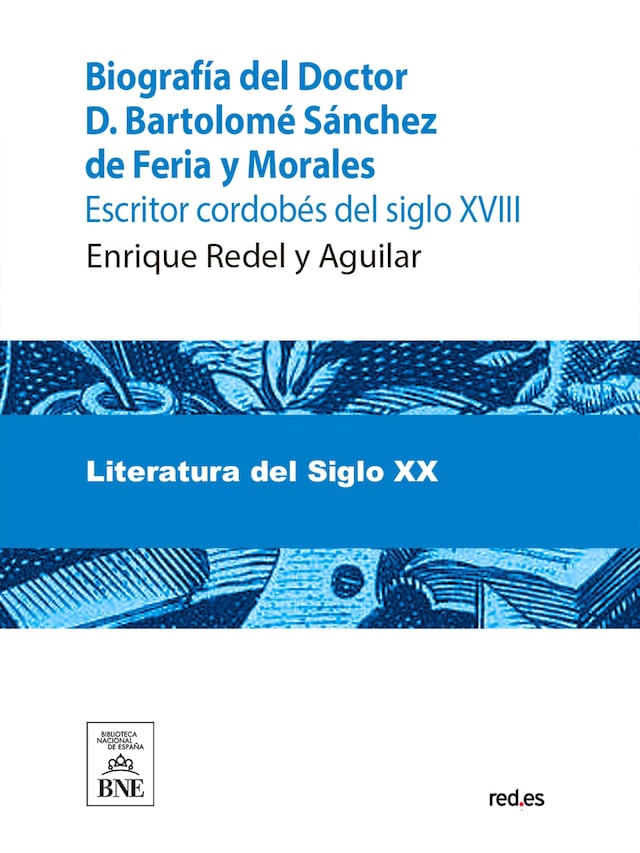 Boekomslag van Biografía del Doctor D. Bartolomé Sánchez de Feria y Morales, escritor cordobés del siglo XVIII y juicio crítico de sus obras