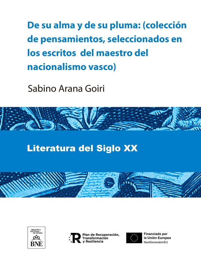 Bokomslag för De su alma y de su pluma : (colección de pensamientos, seleccionados en los escritos del maestro del nacionalismo vasco)