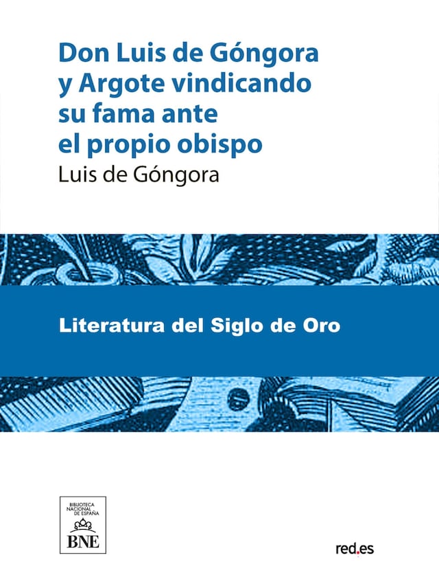 Portada de libro para Don Luis de Góngora y Argote vindicando su fama ante el propio obispo : autógrafo del gran poeta que da por primera vez a la estampa el doctor Don Manuel González y Francés