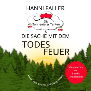 Die Tannentaler Tanten und die Sache mit dem Todesfeuer: Ein Cosy Krimi aus dem Schwarzwald als Hörbuch