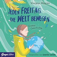 Jeden Freitag die Welt bewegen. Gretas Geschichte