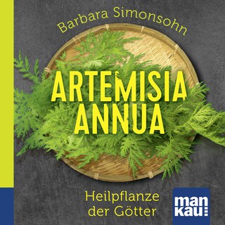 Artemisia annua - Heilpflanze der Götter. Das Hörbuch als Hörbuch