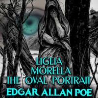 Ligeia; Morella; The Oval Portrait