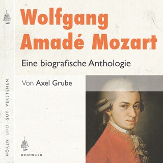 Wolfgang Amadé Mozart. Eine biografische Anthologie als Hörbuch