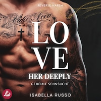 Love Her Deeply (Reverse Harem): Geheime Sehnsucht
