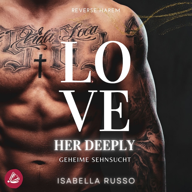 Copertina del libro per Love Her Deeply (Reverse Harem): Geheime Sehnsucht